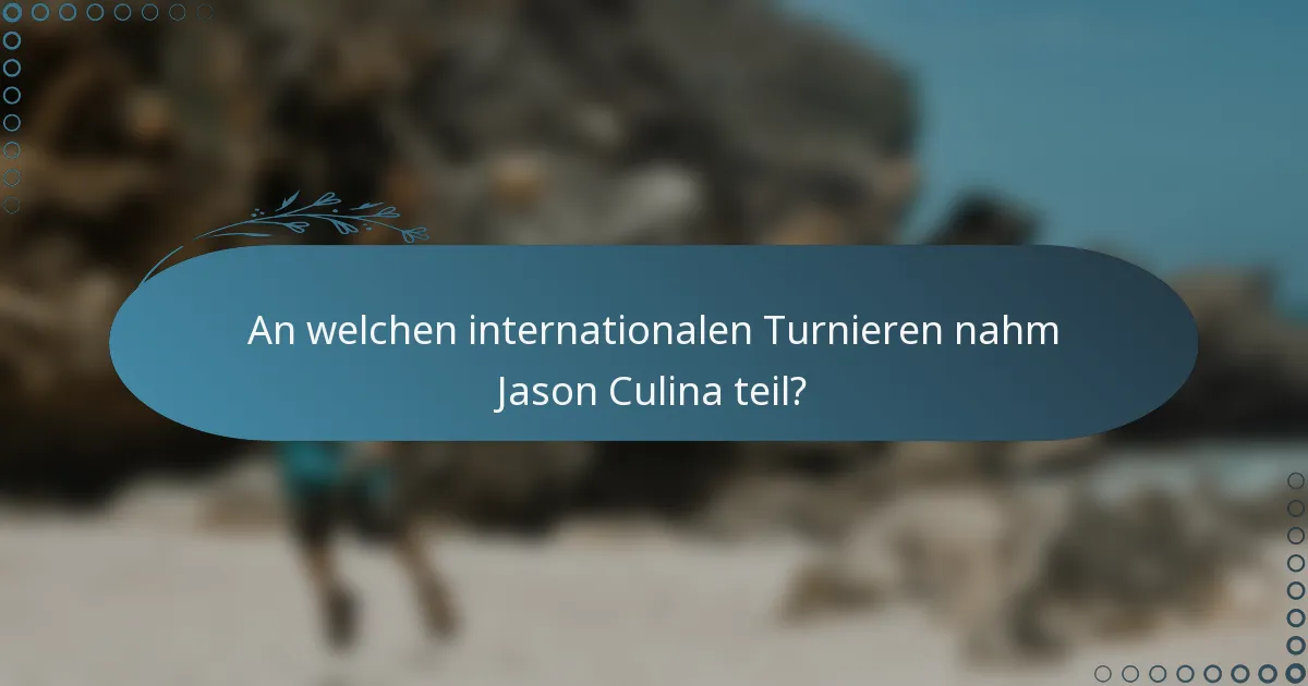 An welchen internationalen Turnieren nahm Jason Culina teil?