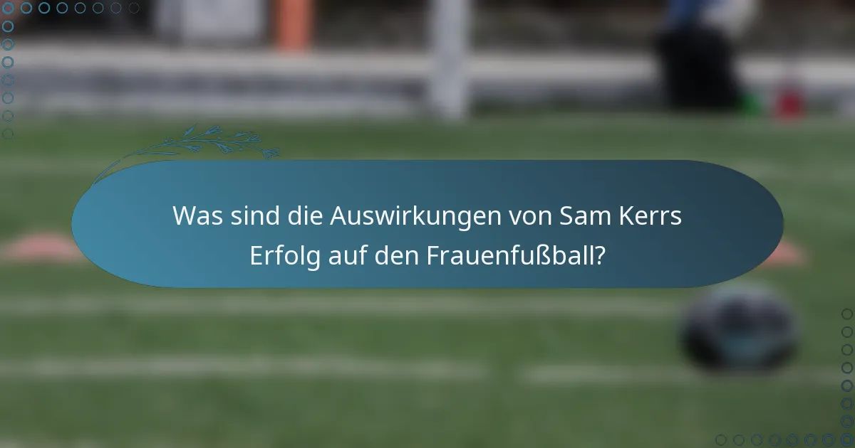 Was sind die Auswirkungen von Sam Kerrs Erfolg auf den Frauenfußball?