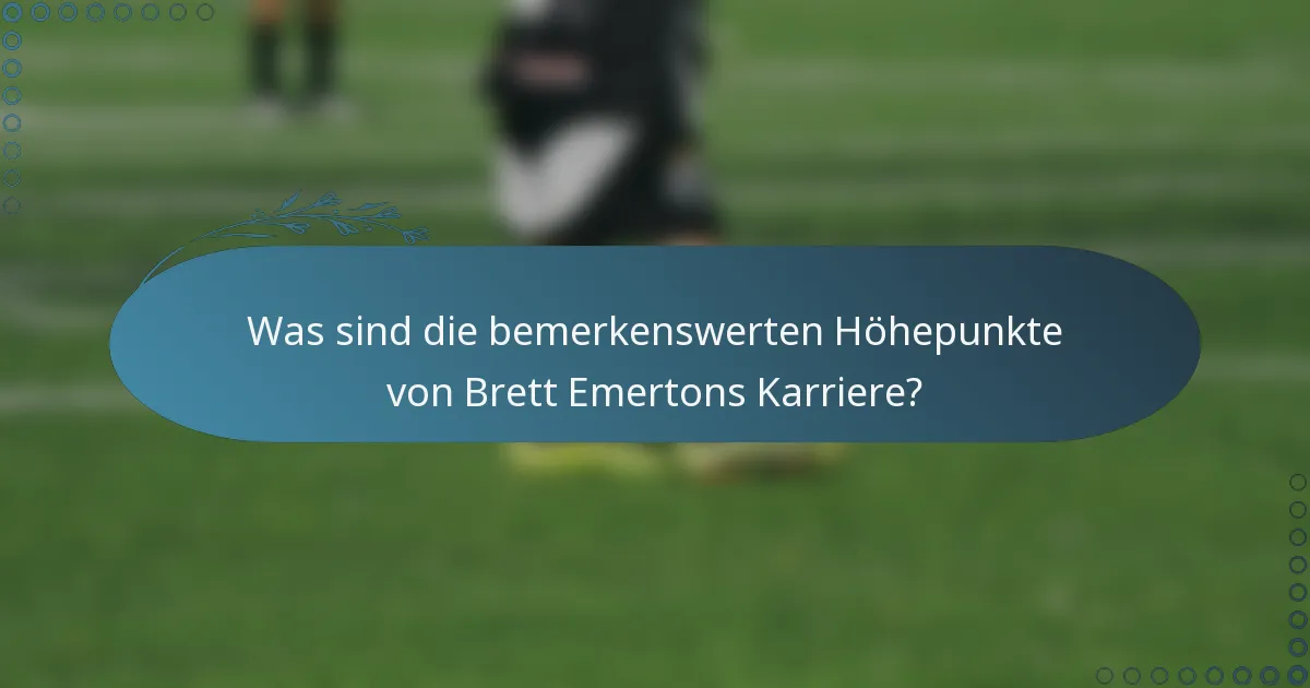 Was sind die bemerkenswerten Höhepunkte von Brett Emertons Karriere?