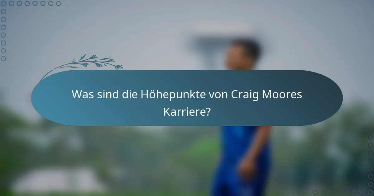 Was sind die Höhepunkte von Craig Moores Karriere?