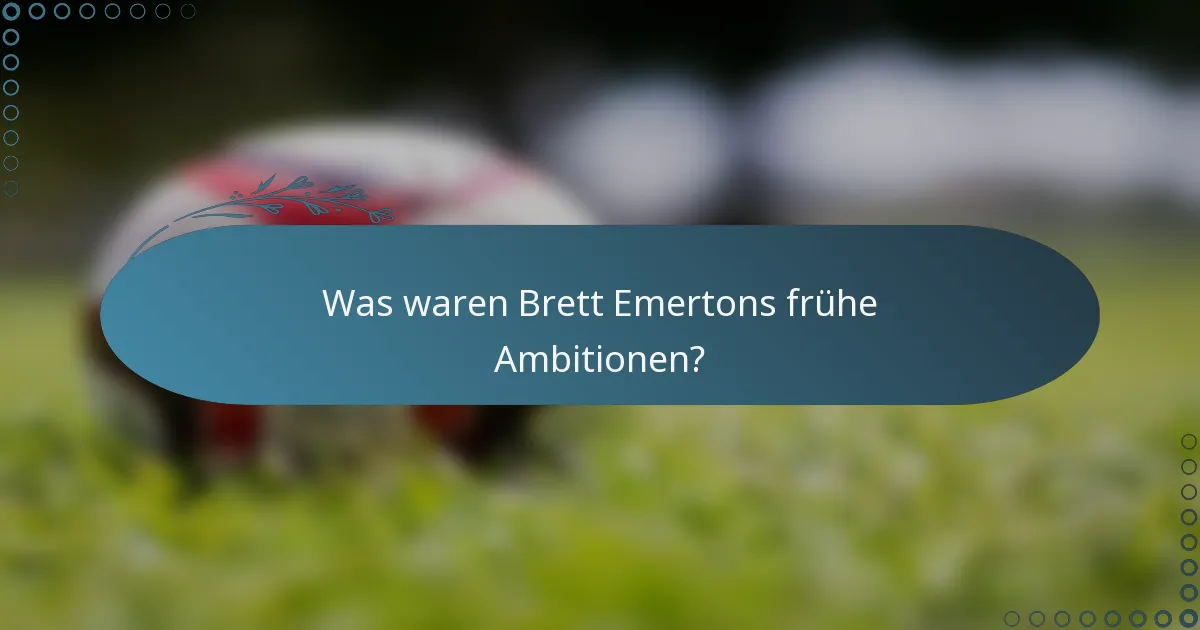 Was waren Brett Emertons frühe Ambitionen?