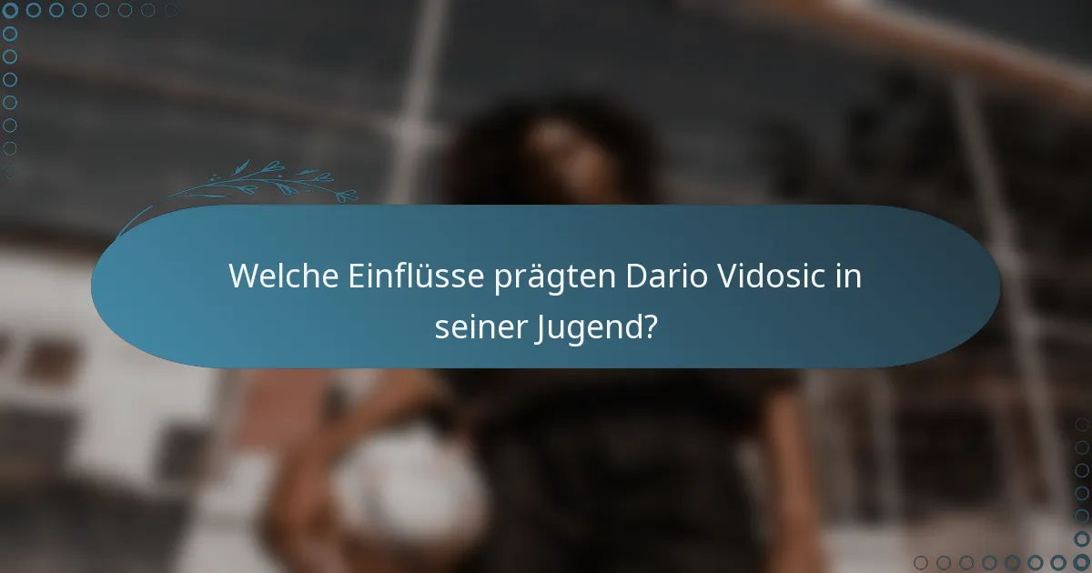 Welche Einflüsse prägten Dario Vidosic in seiner Jugend?