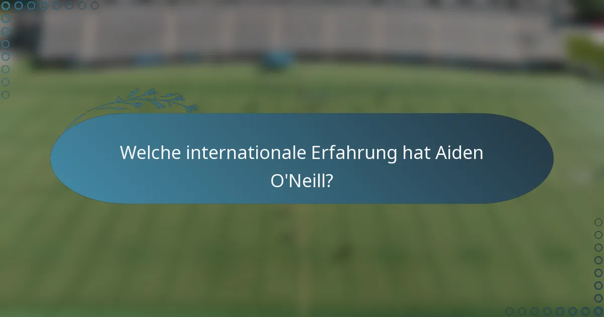 Welche internationale Erfahrung hat Aiden O'Neill?