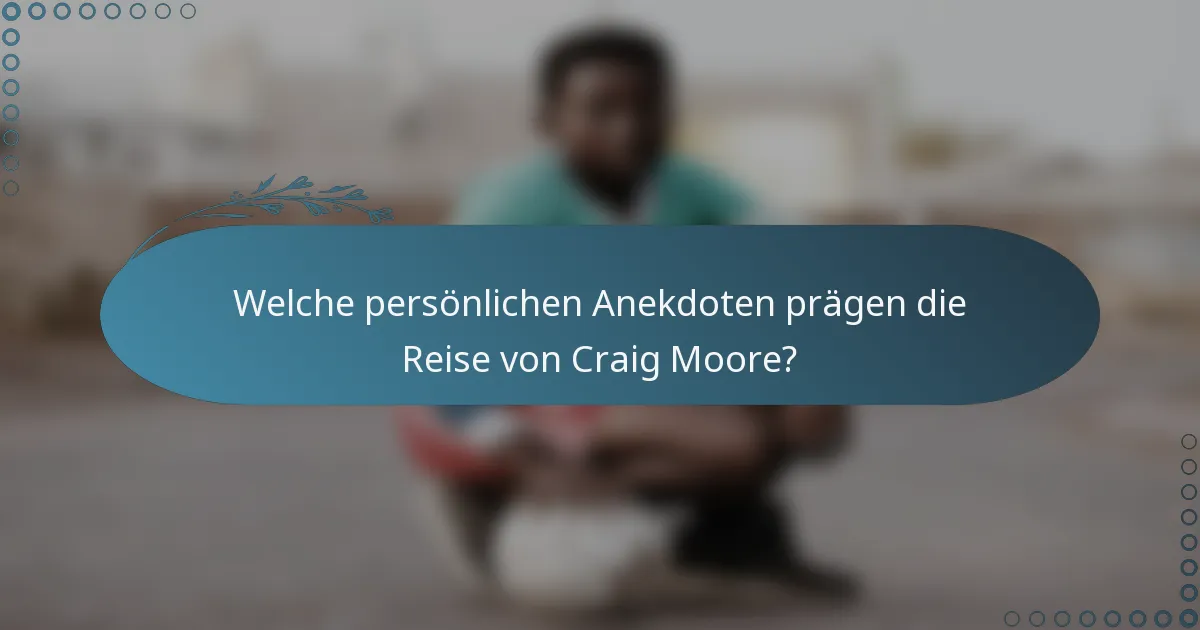 Welche persönlichen Anekdoten prägen die Reise von Craig Moore?
