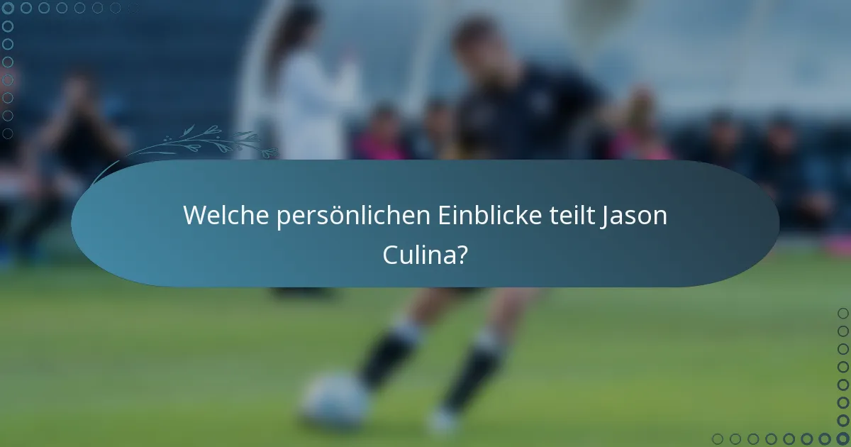Welche persönlichen Einblicke teilt Jason Culina?
