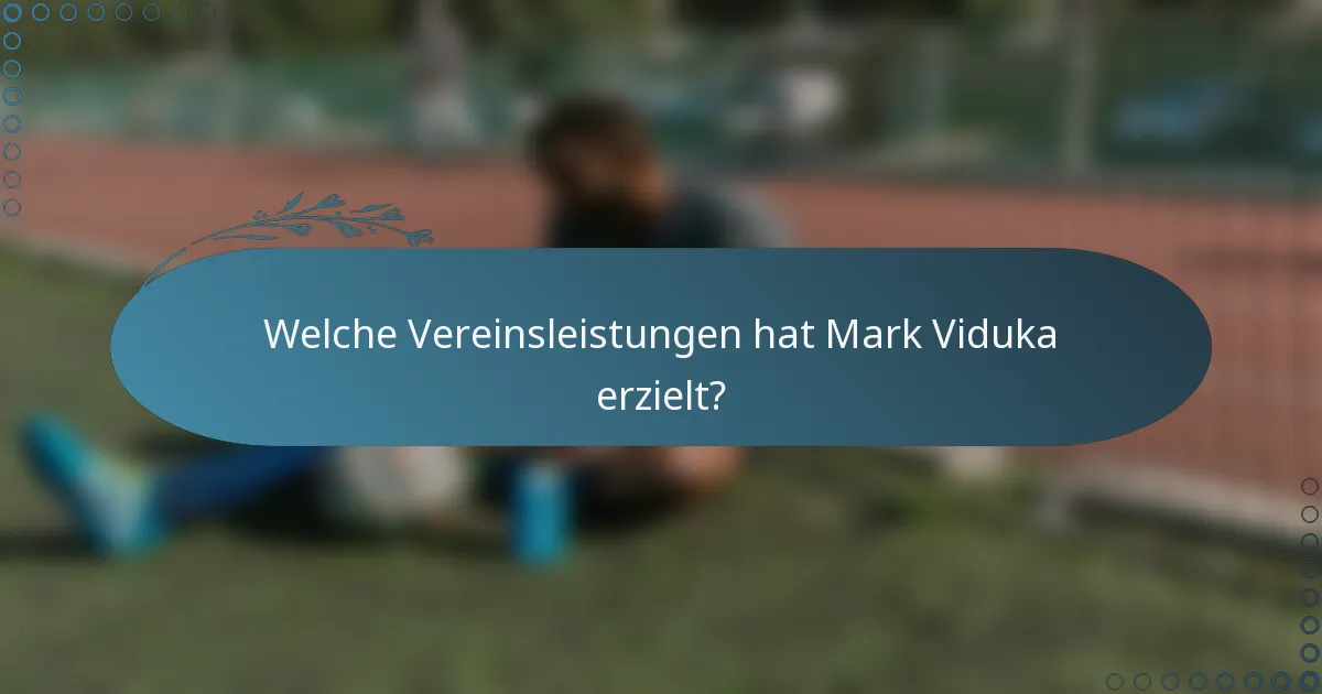 Welche Vereinsleistungen hat Mark Viduka erzielt?