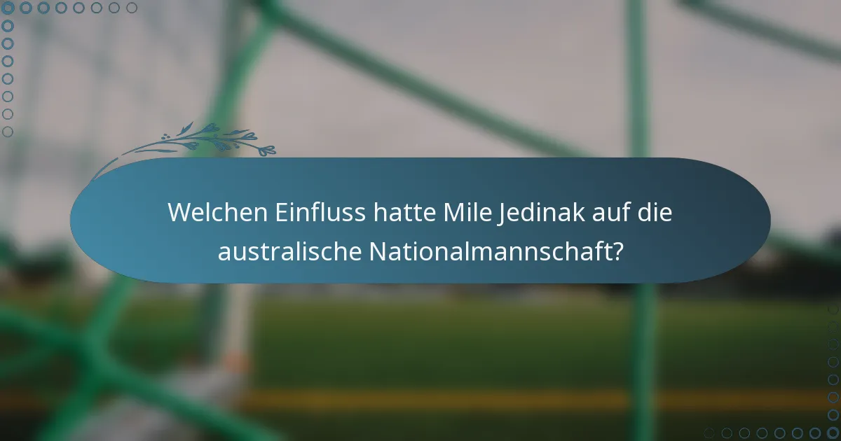 Welchen Einfluss hatte Mile Jedinak auf die australische Nationalmannschaft?