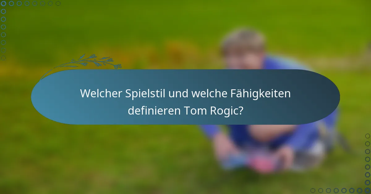 Welcher Spielstil und welche Fähigkeiten definieren Tom Rogic?