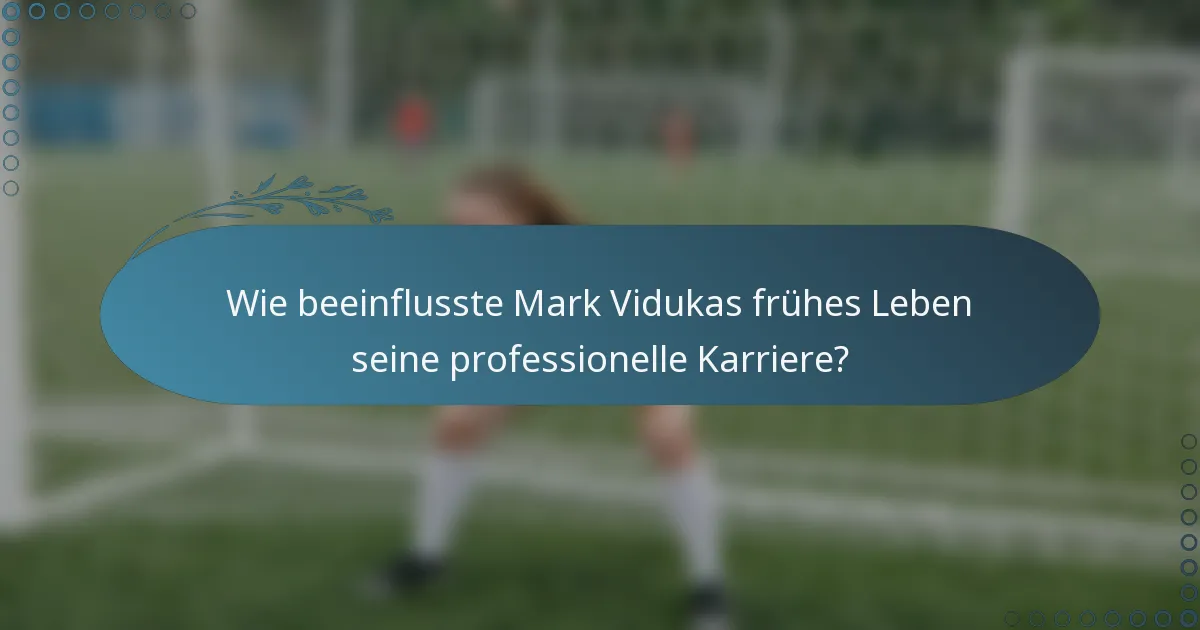 Wie beeinflusste Mark Vidukas frühes Leben seine professionelle Karriere?