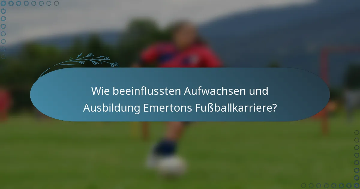 Wie beeinflussten Aufwachsen und Ausbildung Emertons Fußballkarriere?