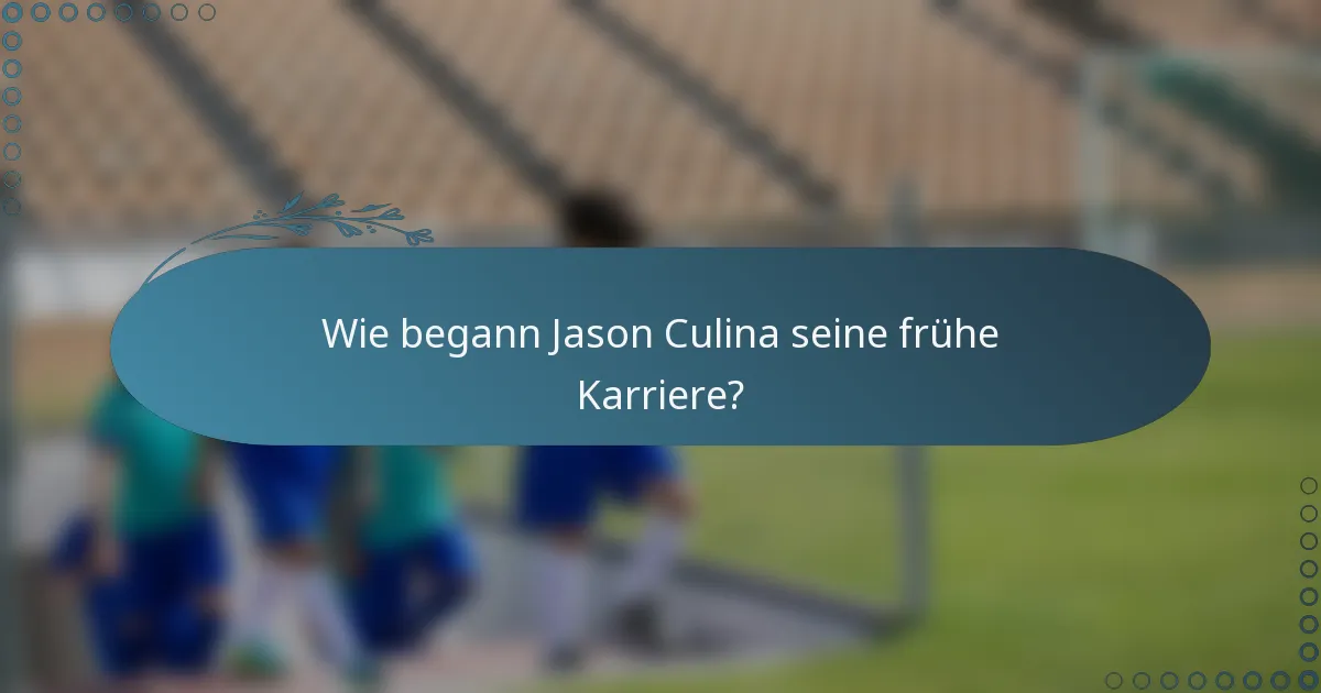 Wie begann Jason Culina seine frühe Karriere?