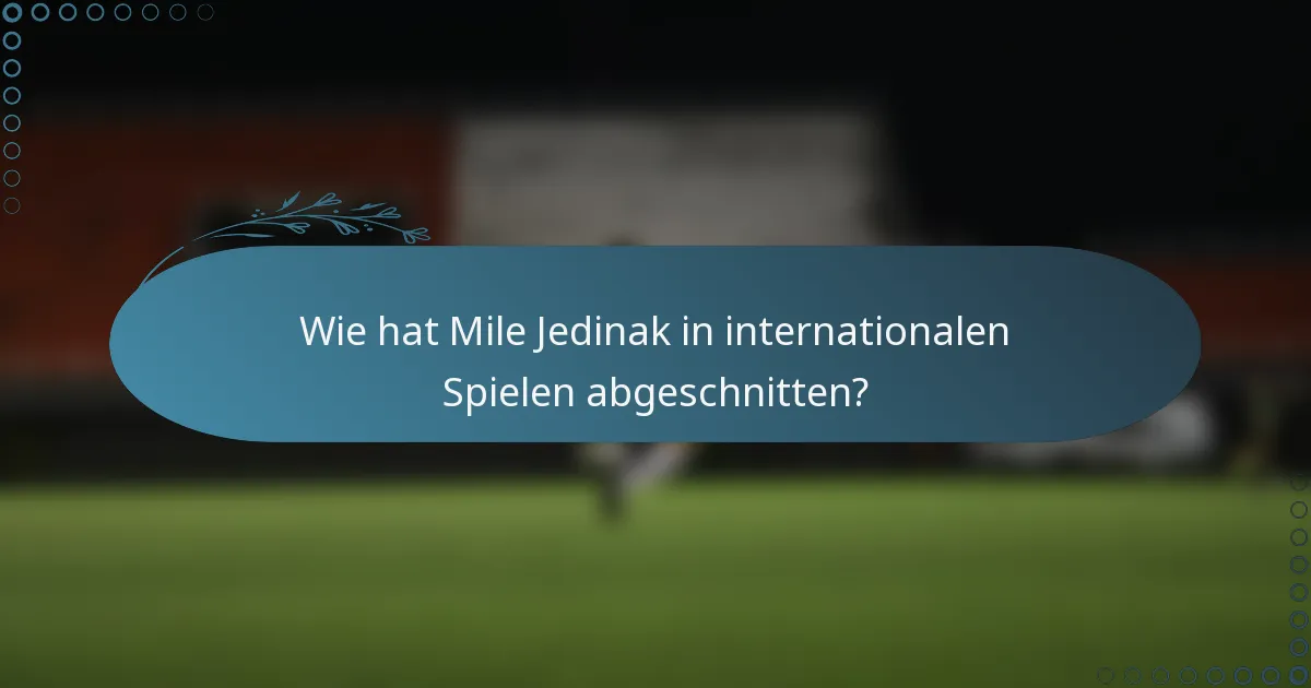 Wie hat Mile Jedinak in internationalen Spielen abgeschnitten?