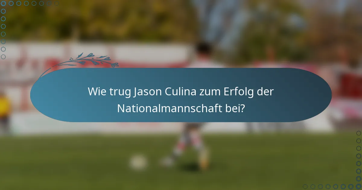 Wie trug Jason Culina zum Erfolg der Nationalmannschaft bei?