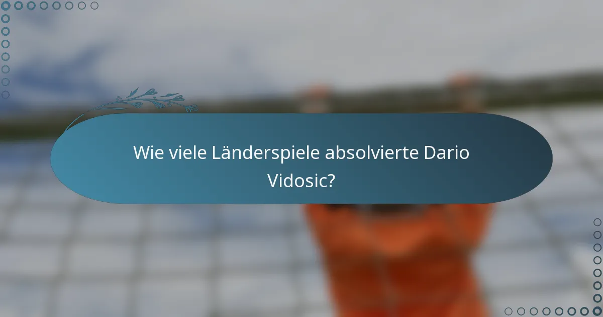 Wie viele Länderspiele absolvierte Dario Vidosic?