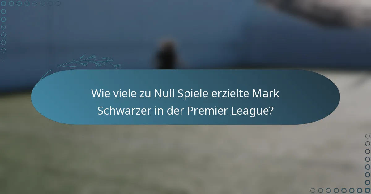 Wie viele zu Null Spiele erzielte Mark Schwarzer in der Premier League?