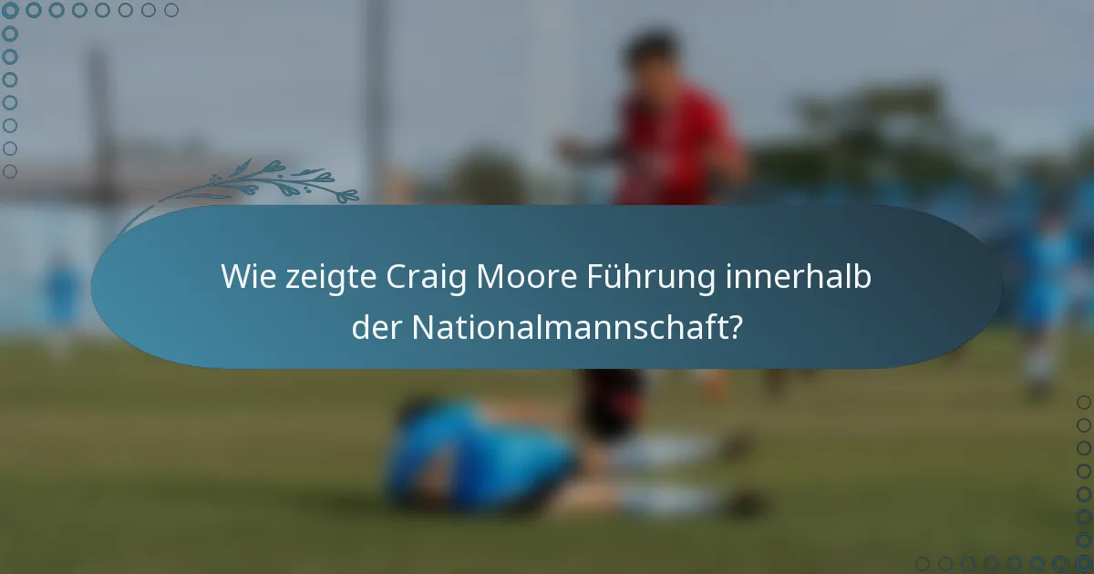 Wie zeigte Craig Moore Führung innerhalb der Nationalmannschaft?